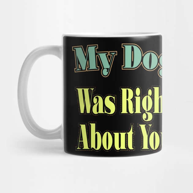 My Dog Was Right About You by Officail STORE